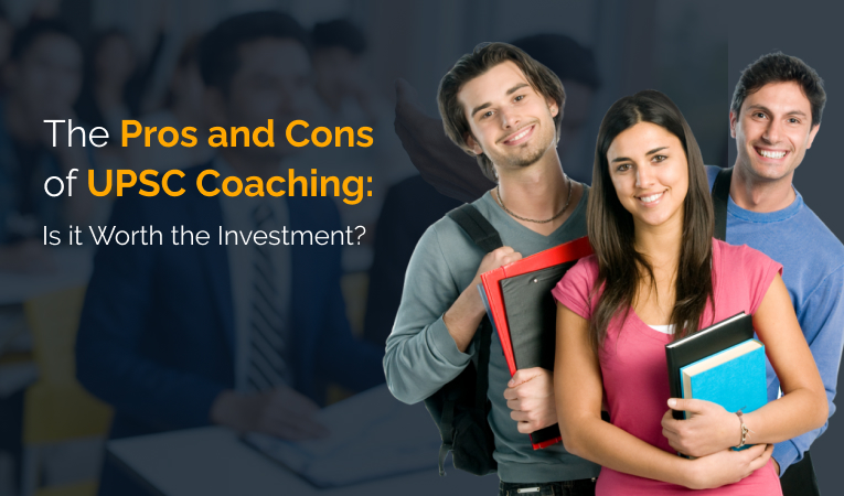 The Pros and Cons of UPSC Coaching: Is it Worth the Investment?