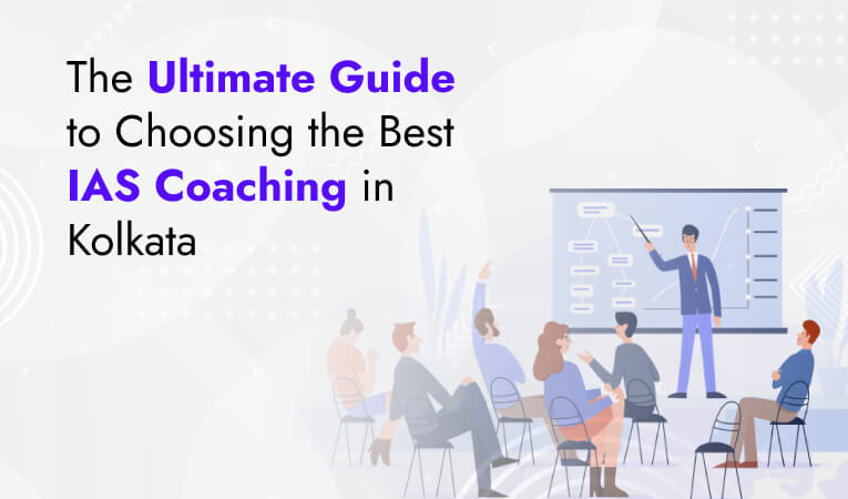 The Ultimate Guide to Choosing the Best IAS Coaching in Kolkata