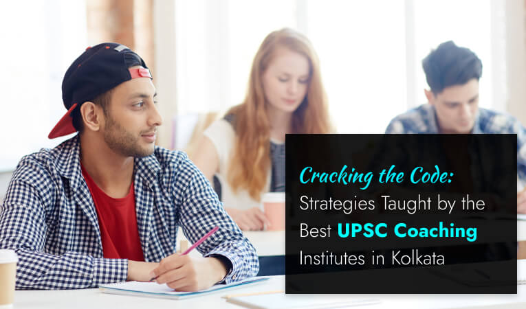 Strategies Taught by the Best UPSC Coaching Institutes in Kolkata