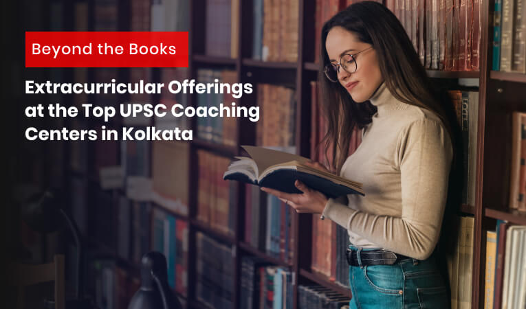 Beyond the Books: Extracurricular Offerings at the Top UPSC Coaching Centers in Kolkata