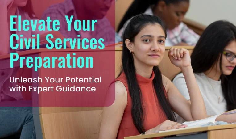 Elevate Your Civil Services Preparation: Unleash Your Potential with Expert Guidance