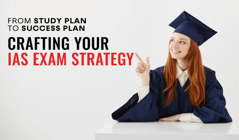 From Study Plan to Success Plan: Crafting Your IAS Exam Strategy