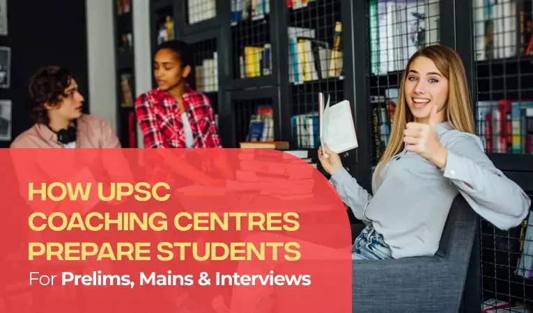 How UPSC Coaching Centres Prepare Students for Prelims, Mains, and Interviews