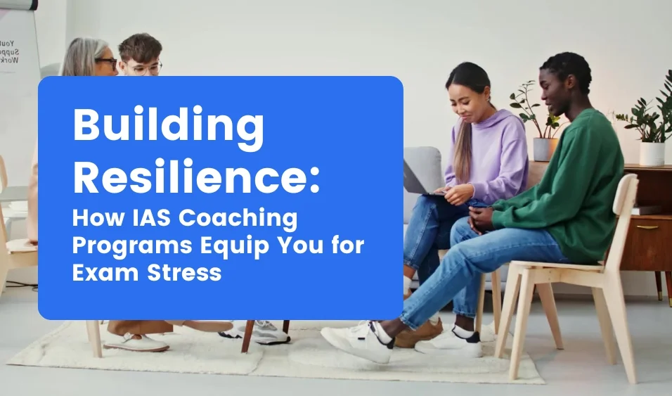 How IAS Coaching Programs Equip You for Exam Stress
