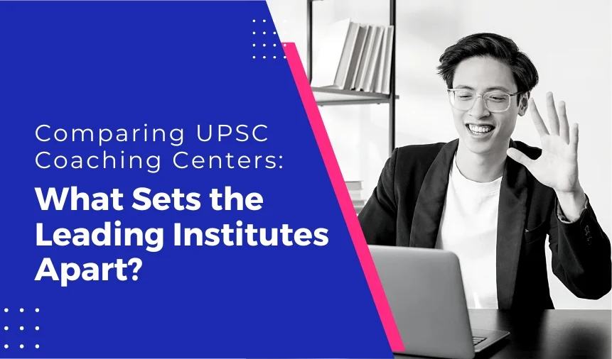 Comparing UPSC Coaching Centers: What Sets the Leading Institutes Apart?