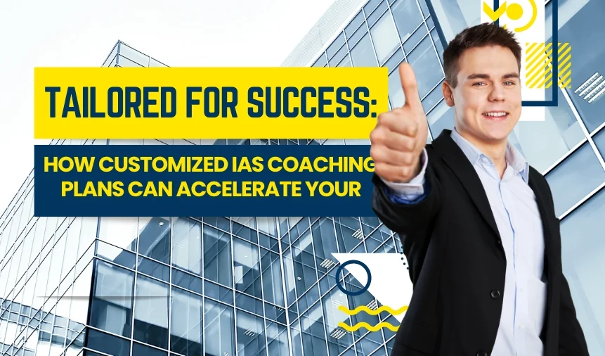 Tailored for Success: How Customized IAS Coaching Plans Can Accelerate Your Progress