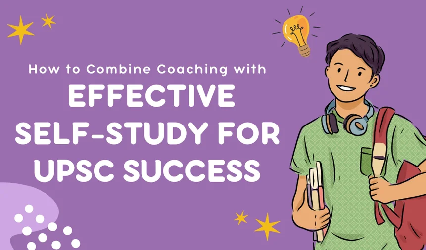 How to Combine Coaching with Effective Self-Study for UPSC Success