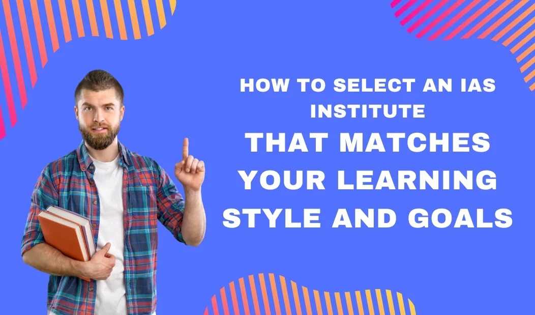 How to Select an IAS Institute that Matches Your Learning Style and Goals