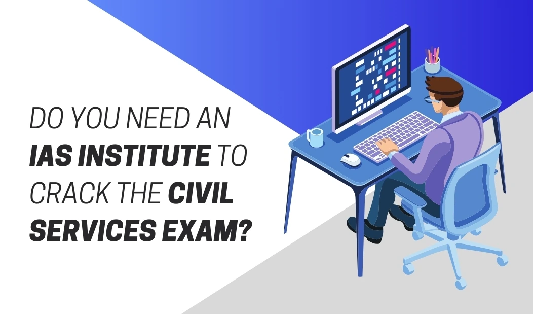 Do You Need an IAS Institute to Crack the Civil Services Exam?
