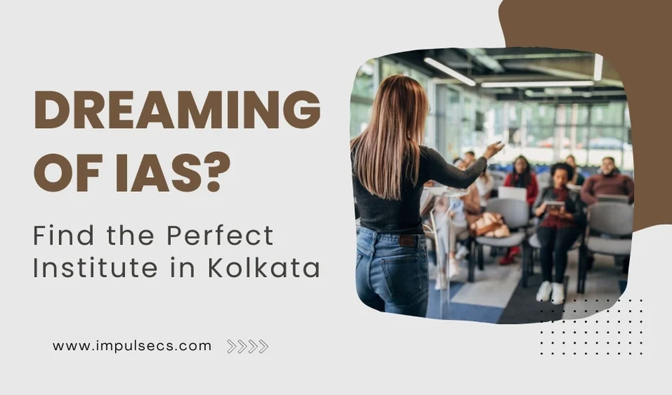 Dreaming of IAS? Find the Perfect Institute in Kolkata