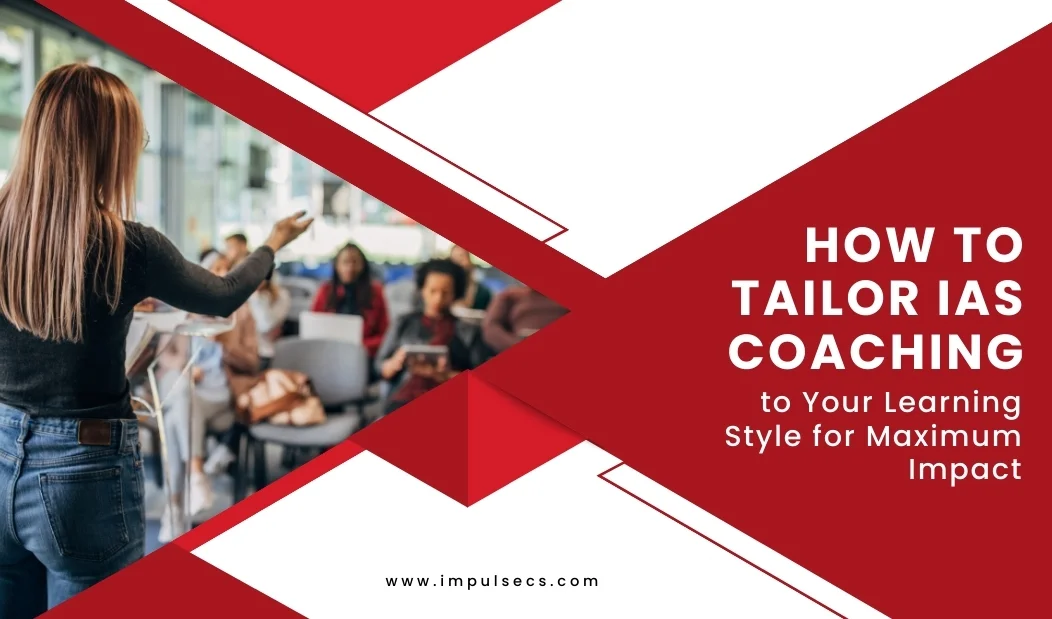 How to Tailor IAS Coaching to Your Learning Style for Maximum Impact