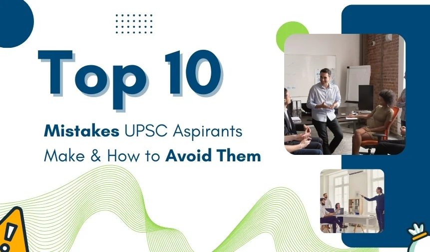 Top 10 Mistakes UPSC Aspirants Make & How to Avoid Them