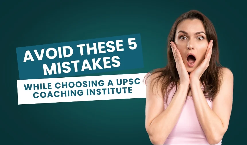 Avoid These 5 Mistakes While Choosing a UPSC Coaching Institute