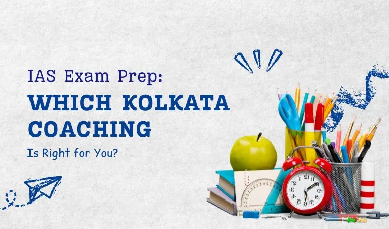 IAS Exam Prep: Which Kolkata Coaching Is Right for You?