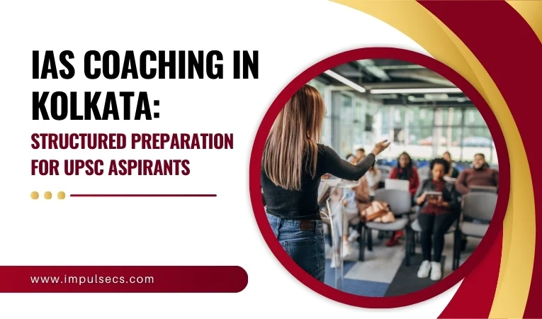 IAS Coaching in Kolkata: Structured Preparation for UPSC Aspirants